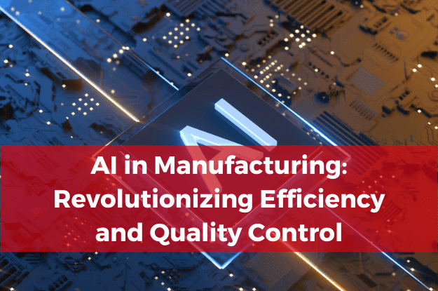 AI in Manufacturing: Revolutionizing Efficiency and Quality Control