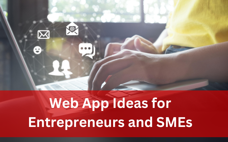 Top 10 Web App Ideas for Entrepreneurs and SMEs