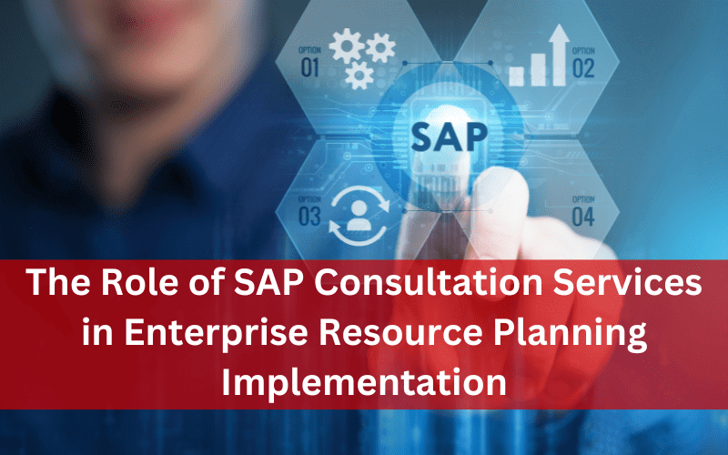 The Role of SAP Services in Enterprise Resource Planning Implementation